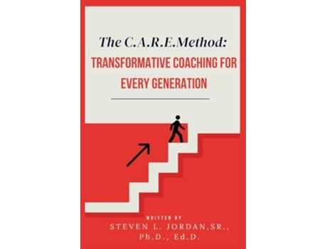 Livro The CARE Method Transformative Coaching for Every Generation Transformative Coaching for Every Generation de Dr Steven L Jordan (Inglês)