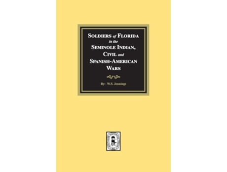 Livro Soldiers of Florida in the Seminole Indian, Civil and Spanish-American Wars. de WS Jennings (Inglês)