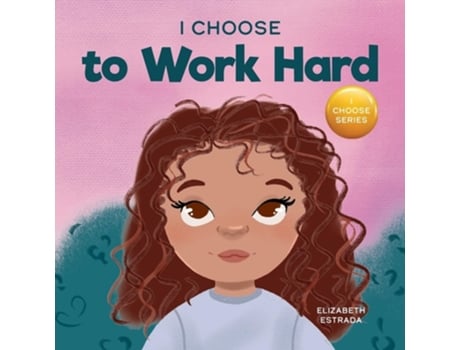 Livro I Choose to Work Hard A Rhyming Picture Book About Working Hard de Elizabeth Estrada (Inglês)