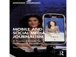 Livro Mobile and Social Media Journalism A Practical Guide for Multimedia Journalism de Anthony Adornato (Inglês)