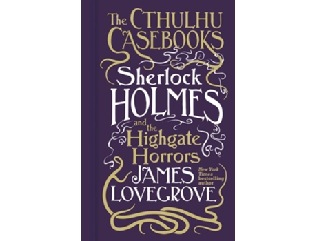 Livro Cthulhu Casebooks - Sherlock Holmes and the Highgate Horrors de James Lovegrove (Inglês - Capa Dura)