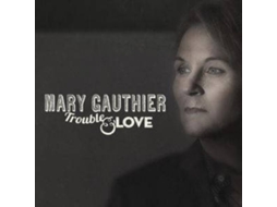CD Mary Gauthier - Trouble And Love