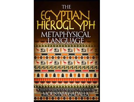 Livro The Egyptian Hieroglyph Metaphysical Language de Moustafa Gadalla (Inglês)