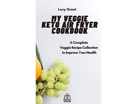 Livro My Veggie Keto Air Fryer Cookbook A Complete Veggie Recipe Collection to Improve Your Health de Lucy Grant (Inglês)