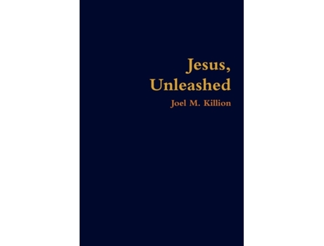 Livro Jesus, Unleashed Joel M. Killion (Inglês)
