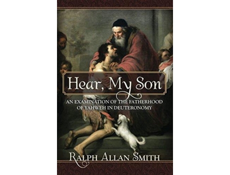 Livro Hear My Son An Examination of the Fatherhood of Yahweh in Deuteronomy de Ralph Allan Smith (Inglês)