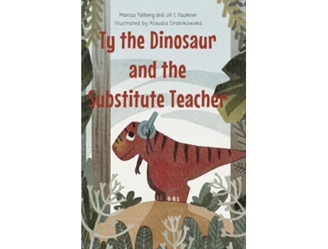 Livro Ty The Dinosaur And The Substitute Teacher De Marcus Tallberg E Jill Faulkner (inglês - Capa Dura)