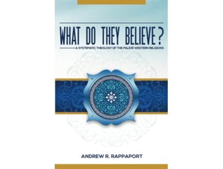 Livro What Do They Believe A Systematic Theology of the Major Western Religions de Andrew Rappaport (Inglês)