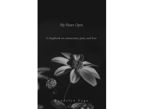 Livro My Heart Open A Chapbook on Connection, Pain, and Love de Wendelyn Vega (Inglês)
