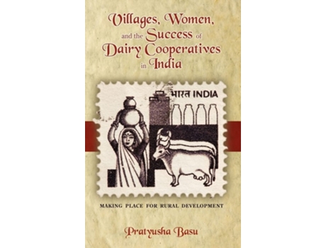 Livro Villages, Women, And The Success Of Dairy Cooperatives In India Making Place For Rural Development De Pratyusha Basu (inglês - Capa Dura)
