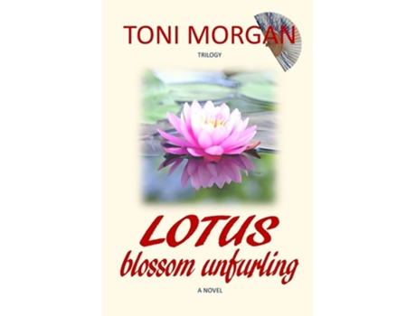 Livro Lotus Blossom Unfurling A novel de Toni Morgan (Inglês)