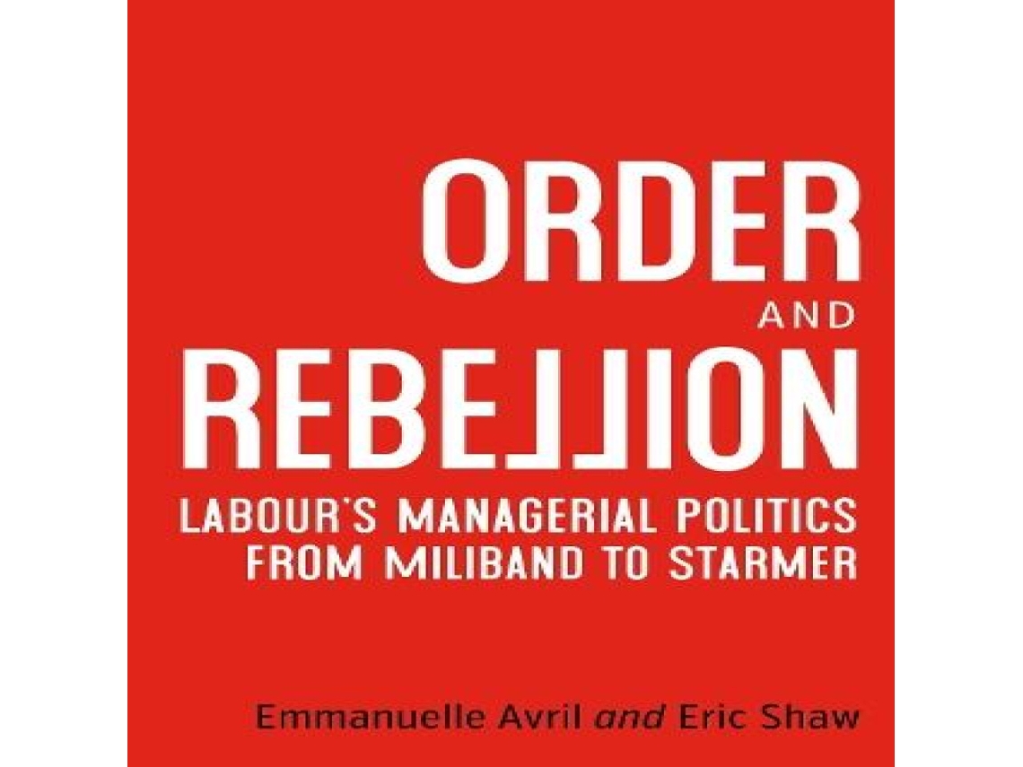 Livro Order and rebellion Labours managerial politics from Miliband to Starmer de Emmanuelle Avril (Inglês)
