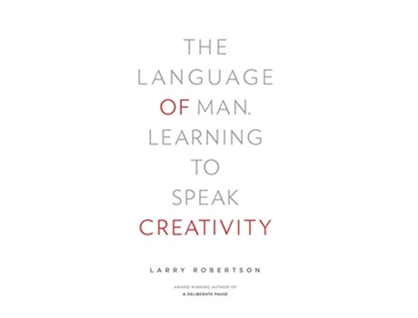 Livro The Language of Man Learning to Speak Creativity de Larry Robertson (Inglês)