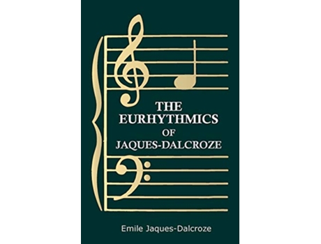 Livro The Eurhythmics of JaquesDalcroze de Emile JaquesDalcroze (Inglês)
