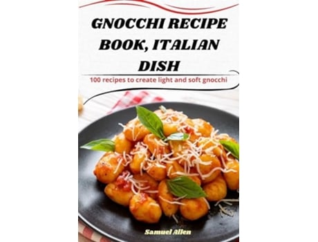 Livro GNOCCHI RECIPE BOOK, ITALIAN DISH de Samuel Allen (Inglês)