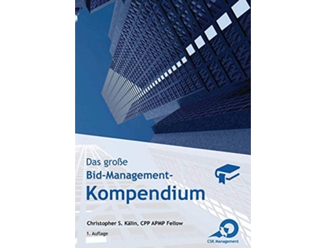Livro Das Große Bid-management-kompendium Das Standardwerk Für Bid- Und Proposal-manager De Christopher S Kälin (alemão)