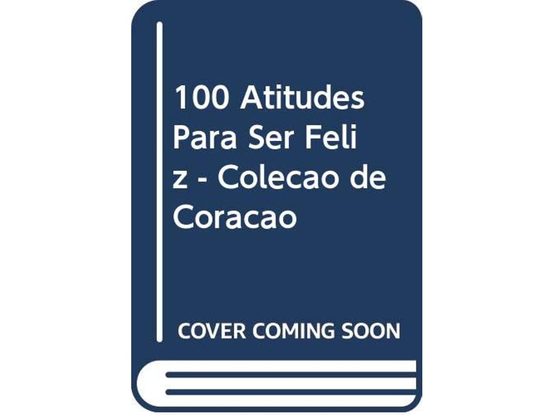 Livro 100 Atitudes Para Ser Feliz Colecao De Coracao de Luiz Alexandre  Solano Rossi (Português do Brasil) | Worten.pt