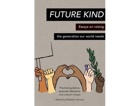 Livro Future Kind Essays On Raising The Generation Our World Needs De Johnson E Elisabeth (inglês)