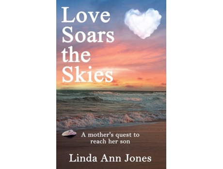Livro Love Soars The Skies, A Mothers Quest To Reach Her Son De Linda Ann Jones (inglês)