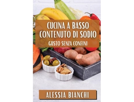 Livro Cucina a Basso Contenuto di Sodio Gusto Senza Confini de Alessia Bianchi (Inglês)