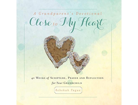 Livro A Grandparents Devotional Close to My Heart 40 Weeks of Scripture Prayer and Reflection for Your Grandchild de Rebekah Tague (Inglês)