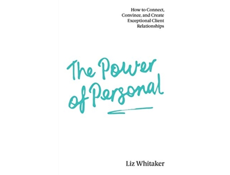 Livro The Power of Personal How to Connect Convince and Create Exceptional Client Relationships de Liz Whitaker (Inglês)