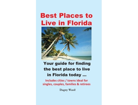 Livro Best Places To Live In Florida - Your Guide For Finding The Best Place To Live In Florida Today De Dagny Wasil (inglês)