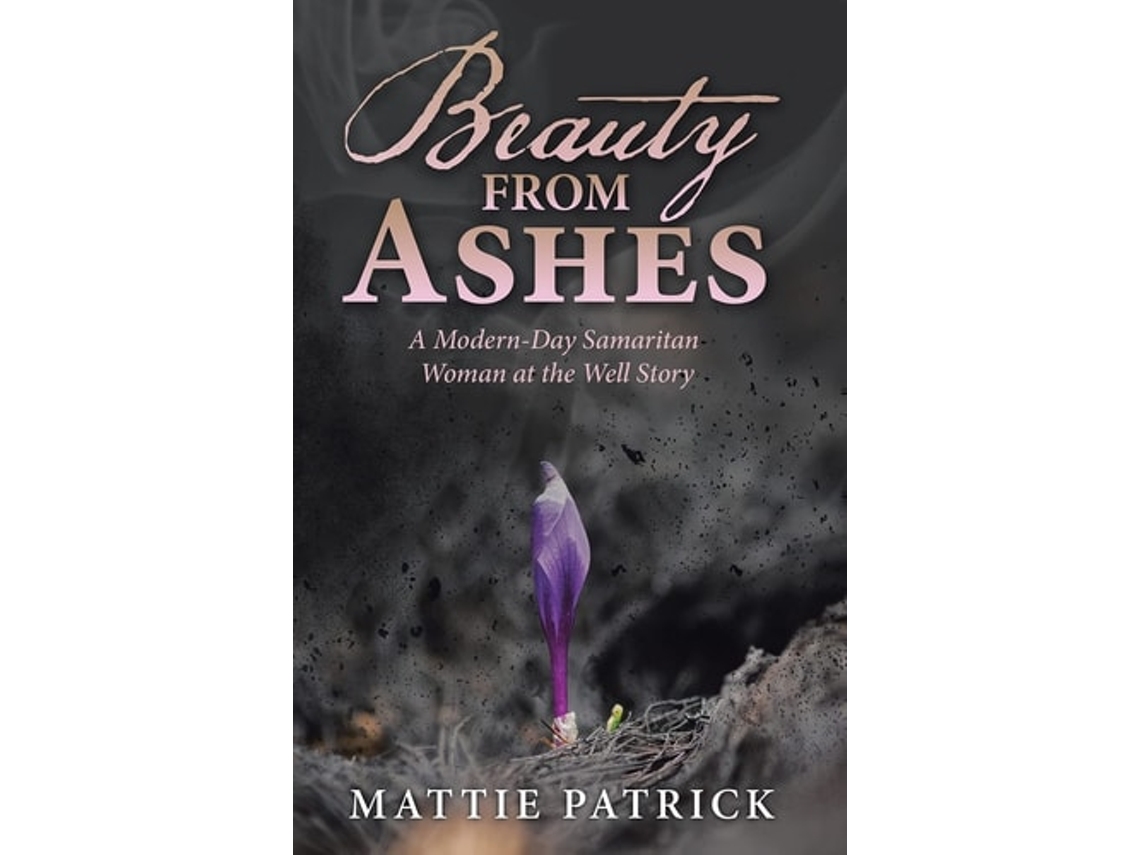 Livro Beauty From Ashes De Mattie Patrick (inglês)