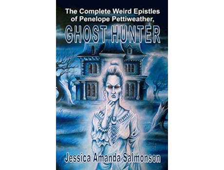 Livro The Complete Weird Epistles of Penelope Pettiweather Ghost Hunter de Jessica Amanda Salmonson (Inglês)
