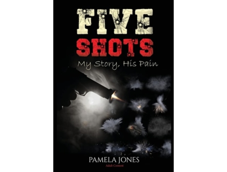 Livro Five Shot My Story, His Pain De Pamela Jones (inglês - Capa Dura)