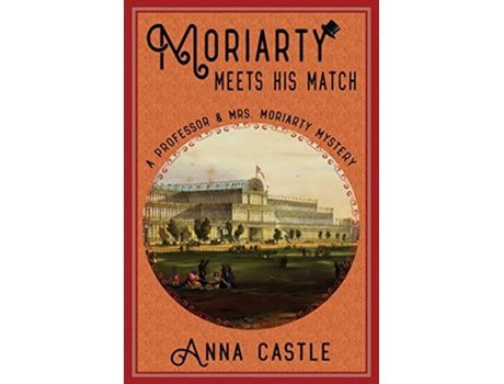 Livro Moriarty Meets His Match A Professor Mrs Moriarty Mystery The Professor Mrs Moriarty Mystery Series de Anna Castle (Inglês)