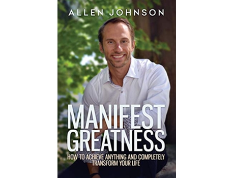 Livro Manifest Greatness How to achieve anything and completely transform your life de Allen Chey Johnson (Inglês)