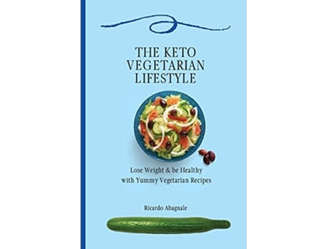 Livro The Keto Vegetarian Lifestyle Lose Weight be Healthy with Yummy Vegetarian Recipes de Ricardo Abagnale (Inglês)