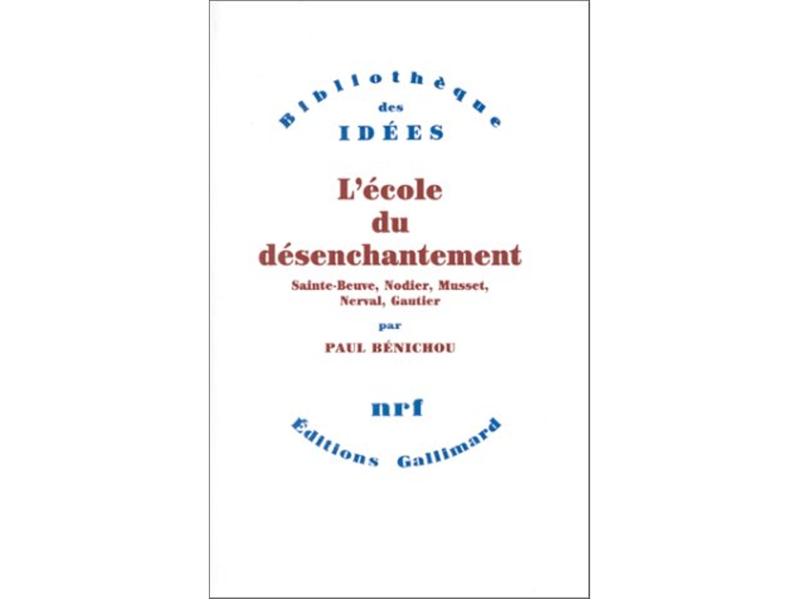 Livro Lécole Du Désenchantement SainteBeuve, Nodier, Musset, Nerval, Gautier de Paul Bénichou (Francês)