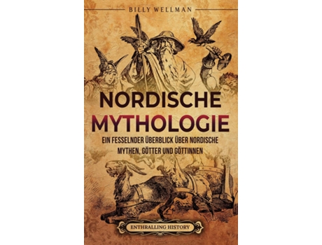 Livro Nordische Mythologie Ein fesselnder Überblick über nordische Mythen, Götter und Göttinnen de Billy Wellman (Inglês)