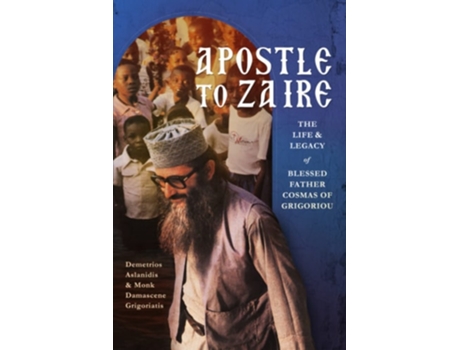 Livro Apostle to Zaire de Dimitri Aslanidis e Monk Damascene Grigoriatis (Inglês)