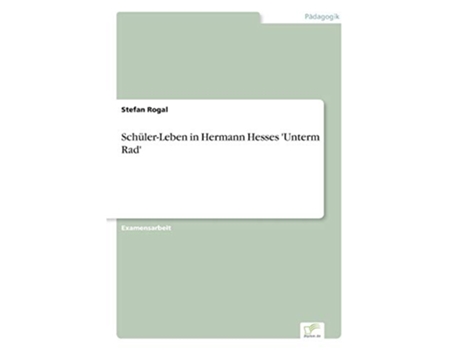 Livro SchülerLeben in Hermann Hesses Unterm Rad German Edition de Stefan Rogal (Alemão)