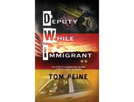 Livro Deputy While Immigrant The Story of a German Who Became a Deputy Sheriff in Arizona de Tom Peine (Inglês)