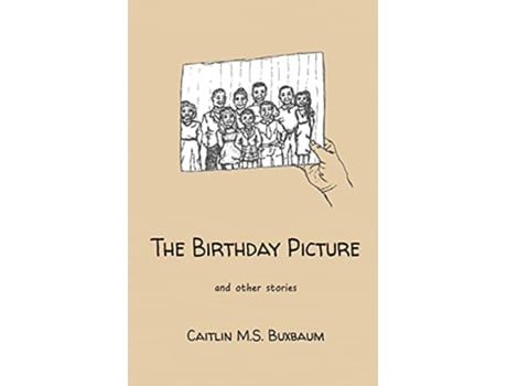 Livro The Birthday Picture and Other Stories de Caitlin M S Buxbaum (Inglês)