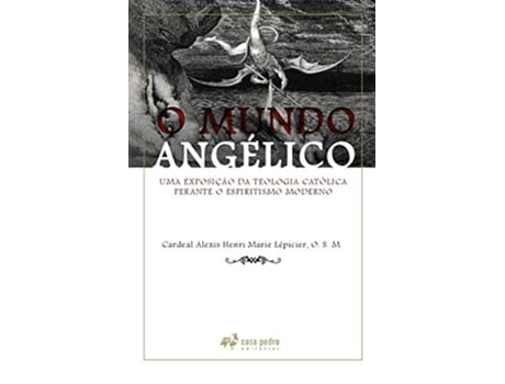 Livro O Mundo Angélico Uma Exposição Da Teologia Católica Perante O Espiritismo Moderno de Cardeal Alexis Henri Marie Lépicier (Português do Brasil)