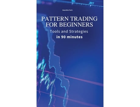 Livro Pattern Trading For Beginners Tools And Strategies In 90 Minutes De Daeshim Park (inglês)