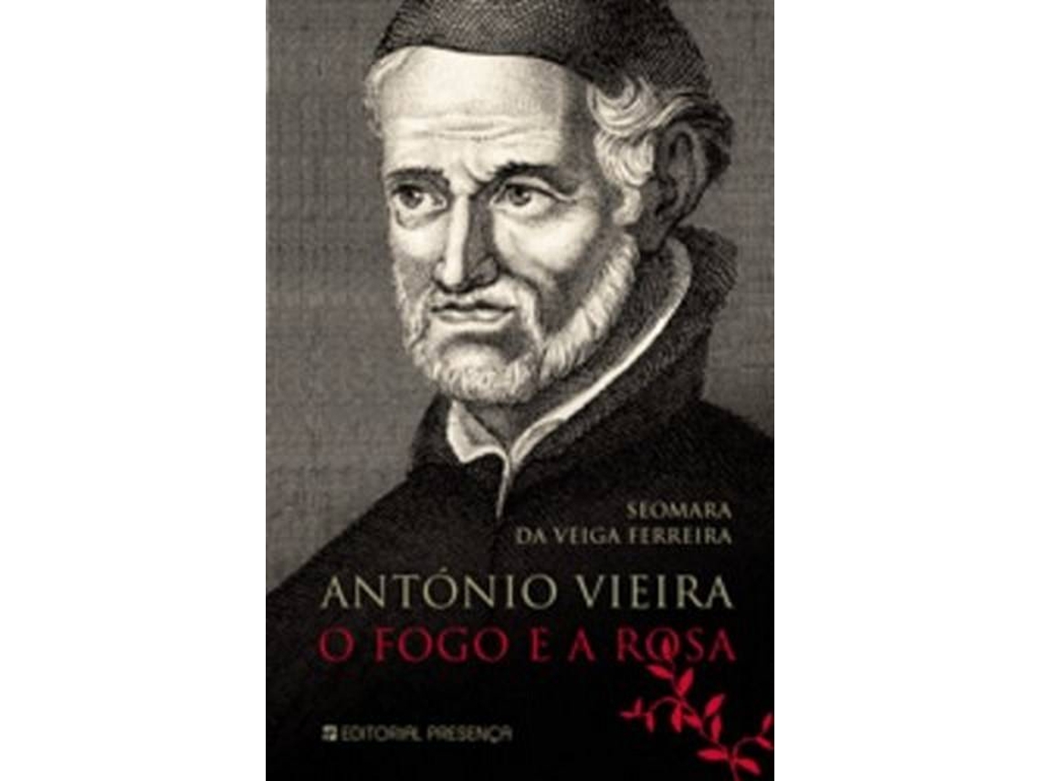 Livro Antonio Vieira - O Fogo E a Rosa de Seomara da Veiga Ferreira (Português)