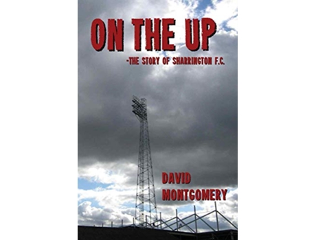 Livro On the Up The Story of Sharrington FC de David Montgomery (Inglês)