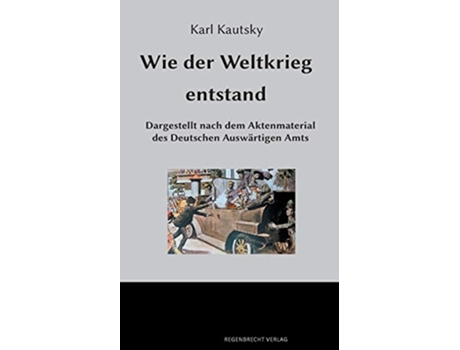 Livro Wie der Weltkrieg entstand Dargestellt nach dem Aktenmaterial des Deutschen Auswärtigen Amts German Edition de Karl Kautsky (Alemão)