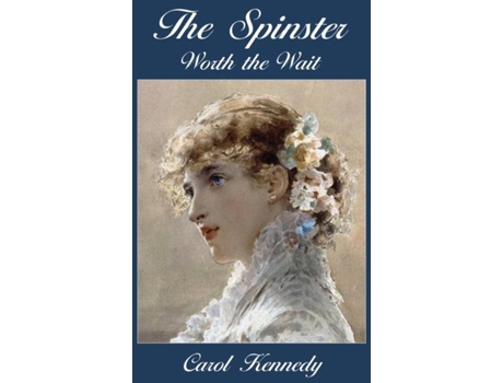 Livro The Spinster Worth The Wait De Carol J Kennedy (inglês)