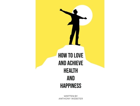Livro How to Love and Achieve Health and Happiness de Anthony Webster (Inglês)