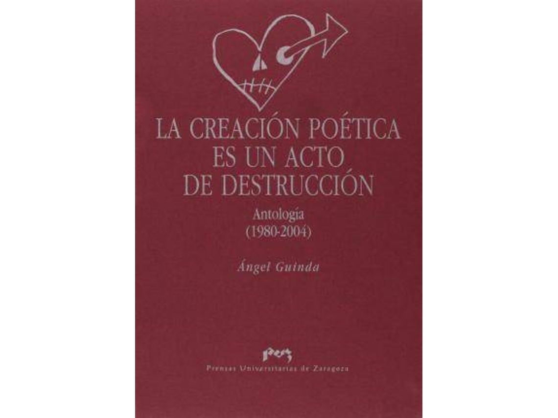 Livro La Creación Poética Es Un Acto De Destrucción de Angel Guinda Casales (Espanhol)
