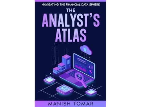 Livro The Analysts Atlas Navigating the Financial Data Sphere de Mr Manish Tomar (Inglês)