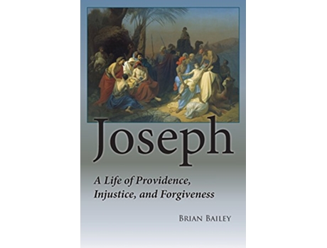 Livro Joseph A Life of Providence Injustice and Forgiveness de Brian Bailey (Inglês)