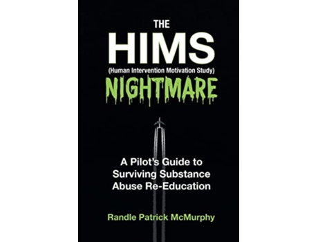 Livro The HIMS Nightmare A Pilots Guide to Surviving Substance Abuse ReEducation de Randle Patrick McMurphy (Inglês)